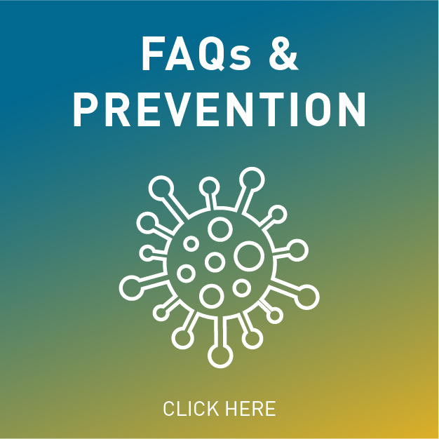 Click here for Prevention Tips and FAQs on Coronavirus, CORVID-19