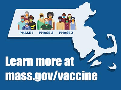 Visit mass.gov/vaccine to learn how to get the COVID-19 vaccine