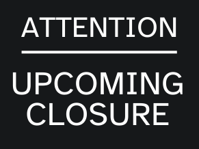 Attention. Upcoming Closure.